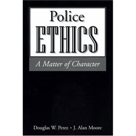 Police Ethics : A Matter of Character (Paperback) 9781928916222