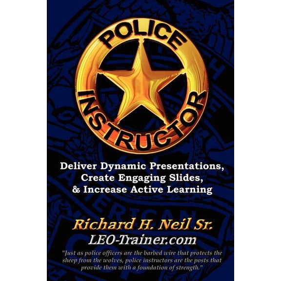 Police Instructor: Deliver Dynamic Presentations, Create Engaging Slides, & Increase Active Learning, (Paperback)