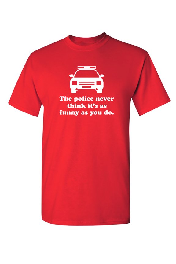 Police Never Think Funny Officer Retirement Gift Training Graduation Costume Graphic T Shirts For Men