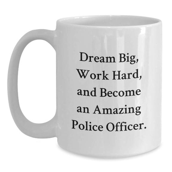 Police Officer Gifts, Inspirational Quote White Coffee Mug, Gifts from Family to Police Officer, Unique Graduation Gifts for Men