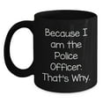 thumbnail image 1 of Police Officer Gifts for Graduation, Funny Black Coffee Mug Quotes, 'Because I Am The Police Officer. That's Why.' from Friends, Coworkers, or Family, 1 of 4