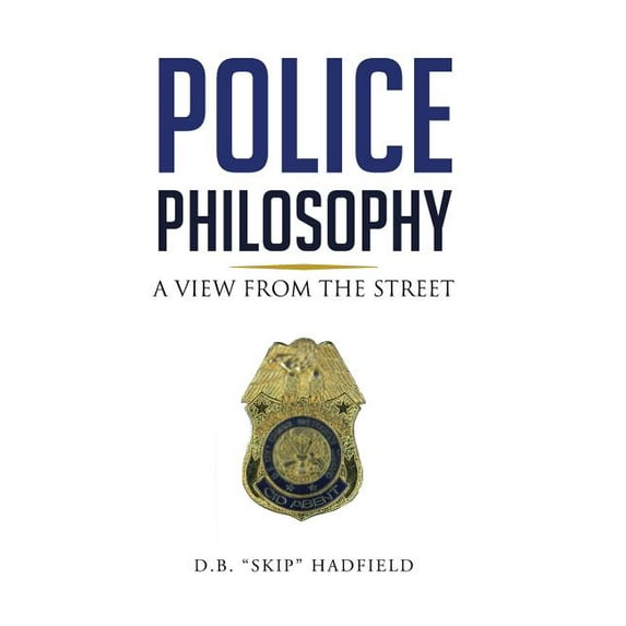 Police Philosophy: A View from the Street (Hardcover)