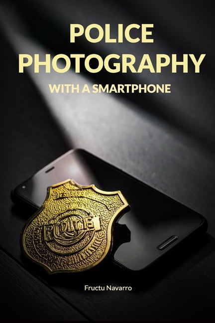 Police Photography with a Smartphone: Operational Evidence Documentation for First Responders, (Paperback)