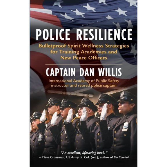 Police Resilience: Bulletproof Spirit Wellness Strategies for Training Academies and New Peace Officers (Paperback)