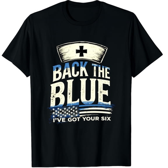 Police Support Gift Nurses Back The Blue I've Got Your Six Graphic Black T-Shirt for Men and Women