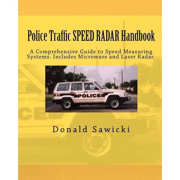 Police Traffic SPEED RADAR Handbook: A Comprehensive Guide to Speed Measuring Systems. Includes (Paperback) by Donald S Sawicki