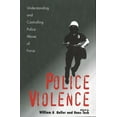 thumbnail image 1 of Police Violence : Understanding and Controlling Police Abuse of Force (Paperback), 1 of 1