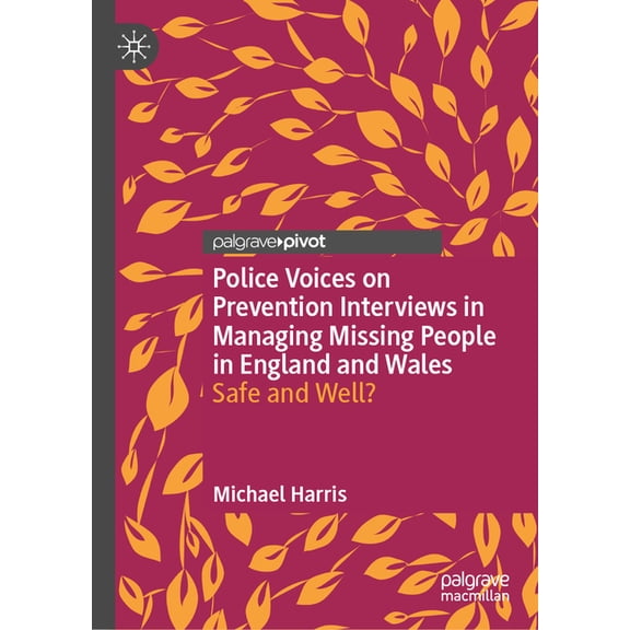Police Voices on Prevention Interviews in Managing Missing People in England and Wales: Safe and Well?, (Hardcover)
