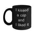 thumbnail image 1 of Police crude gifts - I Kissed a cop and I liked it - Black Porcelain Coffee Cup 11 oz, 1 of 2