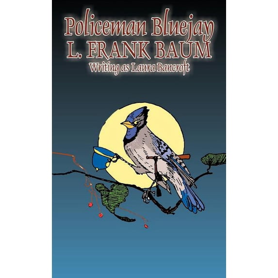 Policeman Bluejay by L. Frank Baum, Fiction, Fantasy, (Hardcover)