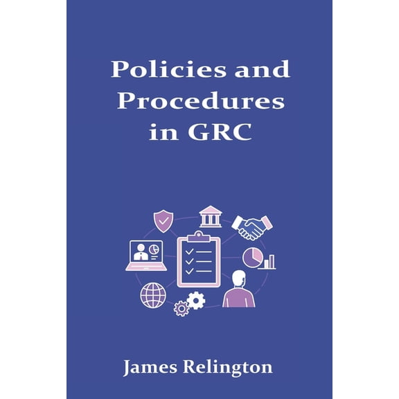 Policies and Procedures in GRC: Lifecycle and Continuous Improvement, (Paperback)