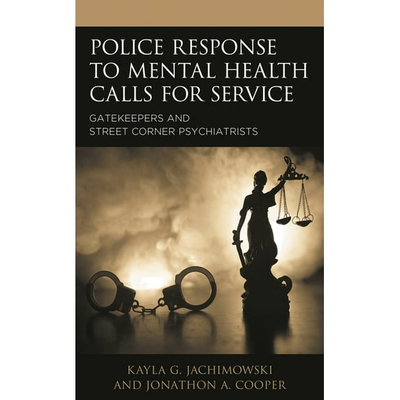 Policing Perspectives and Challenges in Police Response to Mental Health Calls for Service: Gatekeepers and Street Corner Psychiatrists, (Hardcover)