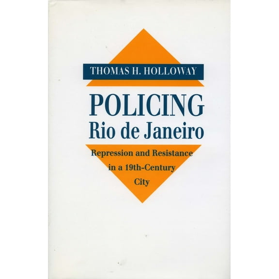 Policing Rio de Janeiro : Repression and Resistance in a Nineteenth-Century City (Hardcover)