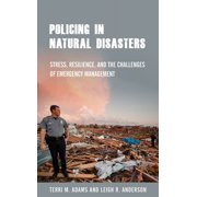 Policing in Natural Disasters Stress, Resilience, and the Challenges of Emergency Management Hardcover