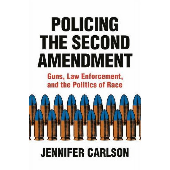 Pre-Owned Policing the Second Amendment: Guns, Law Enforcement, and the Politics of Race (Hardcover) 0691183856 9780691183855