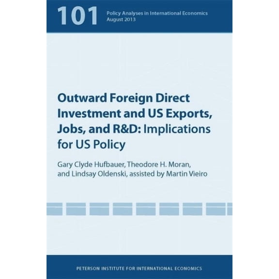 Policy Analyses in International Economics: Outward Foreign Direct Investment and Us Exports, Jobs, and R&d: Implications for Us Policy (Paperback)