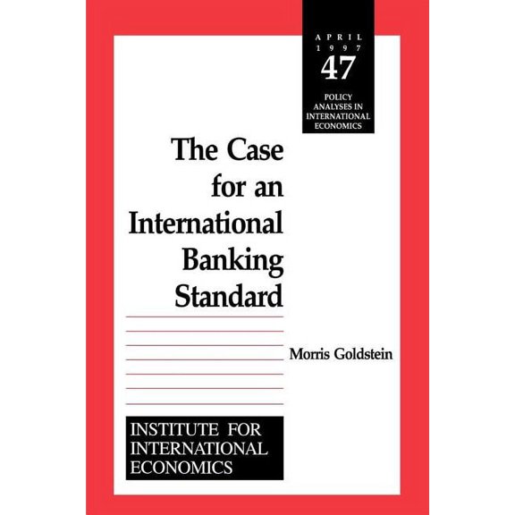 Policy Analyses in International Economi The Case for an International Banking Standard, Book 47, (Paperback)