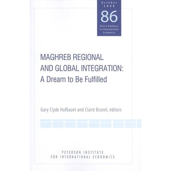 Policy Analysis Maghreb Regional and Global Integration: A Dream to Be Fulfilled, Book 86, (Paperback)