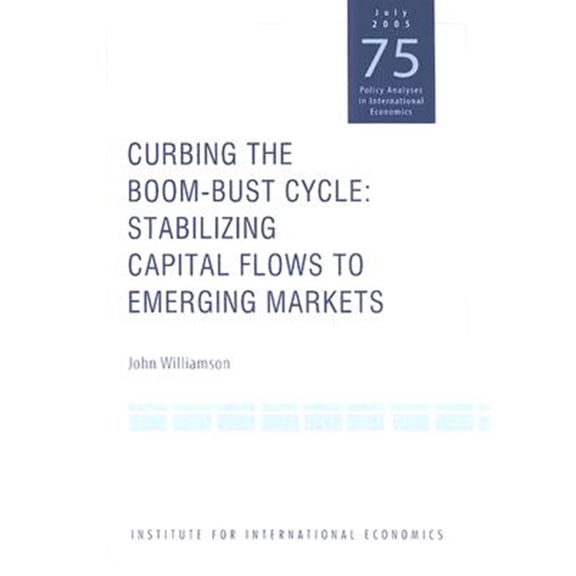 Pre-Owned Policy Analysis in International Economics: Curbing the Boom-Bust Cycle: Stabilizing Capital Flows to Emerging Markets (Paperback)