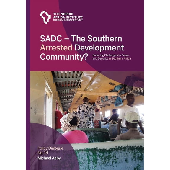 Policy Dialogue: SADC - The Southern Arrested Development Community?: Enduring Challenges to Peace and Security in Southern Africa (Paperback)