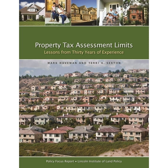 Policy Focus Reports: Property Tax Assessment Limits: Lessons from Thirty Years of Experience (Paperback)