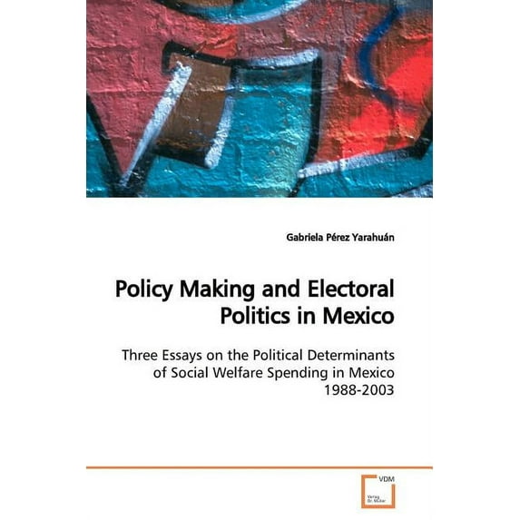 Policy Making and Electoral Politics in Mexico (Paperback)