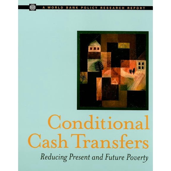 Policy Research Reports: Conditional Cash Transfers : Reducing Present and Future Poverty (Paperback)