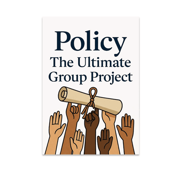 Policy The Ultimate Group Project - Policy Student - 13x19 Poster Print
