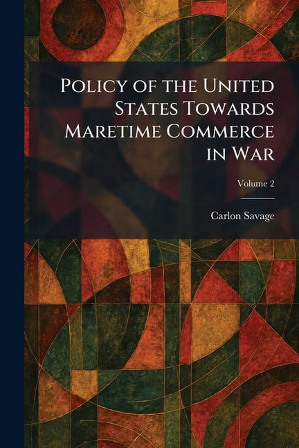 Policy of the United States Towards Maretime Commerce in War, (Paperback)