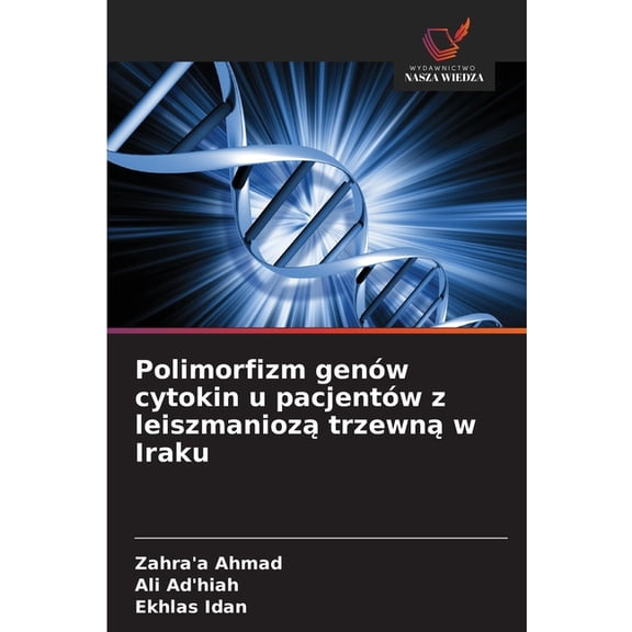 Polimorfizm genw cytokin u pacjentw z leiszmanioz trzewn w Iraku, (Paperback)