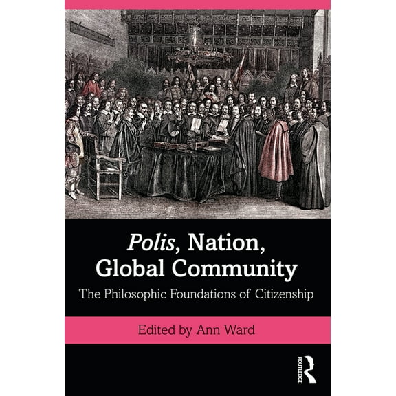 Polis, Nation, Global Community: The Philosophic Foundations of Citizenship, (Paperback)