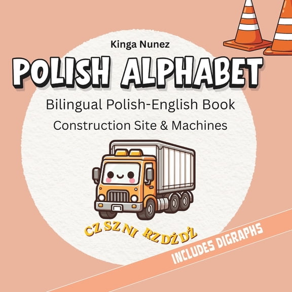 Polish Alphabet Adventures Polish Alphabet: Bilingual Polish-English Book Construction Site & Machines Learn Polish Letters and Digraphs, (Paperback)