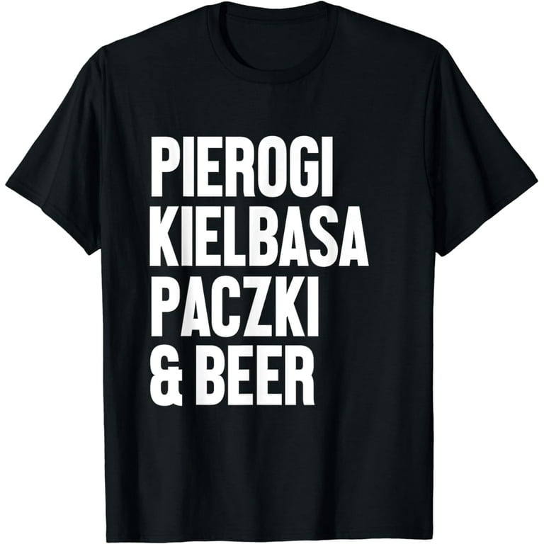 Polish Food Shirt Pierogi Kielbasa Paczki Beer Dyngus Day Polish Food Shirt Pierogi Kielbasa Paczki Beer Dyngus Day