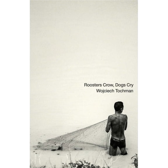 Polish Reportage Roosters Crow, Dogs Cry, (Paperback)