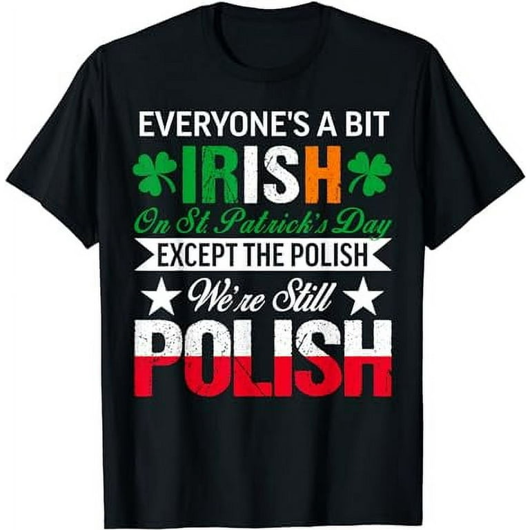 Polish Shirt We're Still Polish On St. Patrick's Day T-Shirt Polish Shirt We're Still Polish On St. Patrick's Day T-Shirt