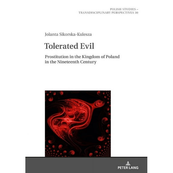 Polish Studies - Transdisciplinary Perspectives: Tolerated Evil: Prostitution in the Kingdom of Poland in the Nineteenth Century (Hardcover)