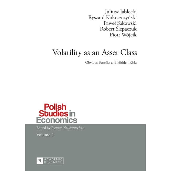 Polish Studies in Economics: Volatility as an Asset Class: Obvious Benefits and Hidden Risks (Paperback)
