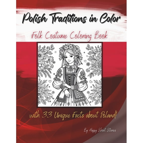 Polish Traditions in Color Polish Traditions in Color: Folk Costume Coloring Book with 33 Unique Facts about Poland!, (Paperback)