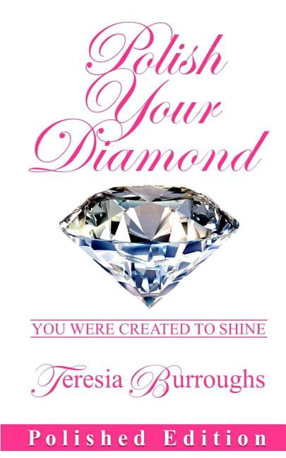 Polish Your Diamond (Polished Edition): You were created to shine (Paperback) by Teresia Burroughs