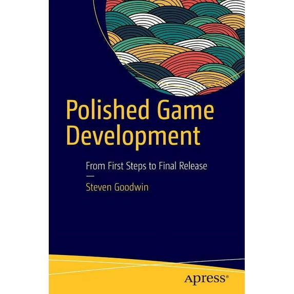 Polished Game Development: From First Steps to Final Release, (Paperback)