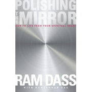 RAM DASS; RAMESHWAR DAS Polishing the Mirror: How to Live from Your Spiritual Heart, (Paperback)