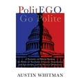thumbnail image 1 of PolitEGO: A Narrative on Political Egotism, the Politics of Narcissism, Character Assassination and Egocentrism, and the, (Paperback), 1 of 1