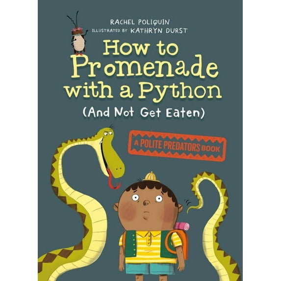 Polite Predators How to Promenade with a Python (and Not Get Eaten): A Polite Predators Book, Book 1, (Hardcover)