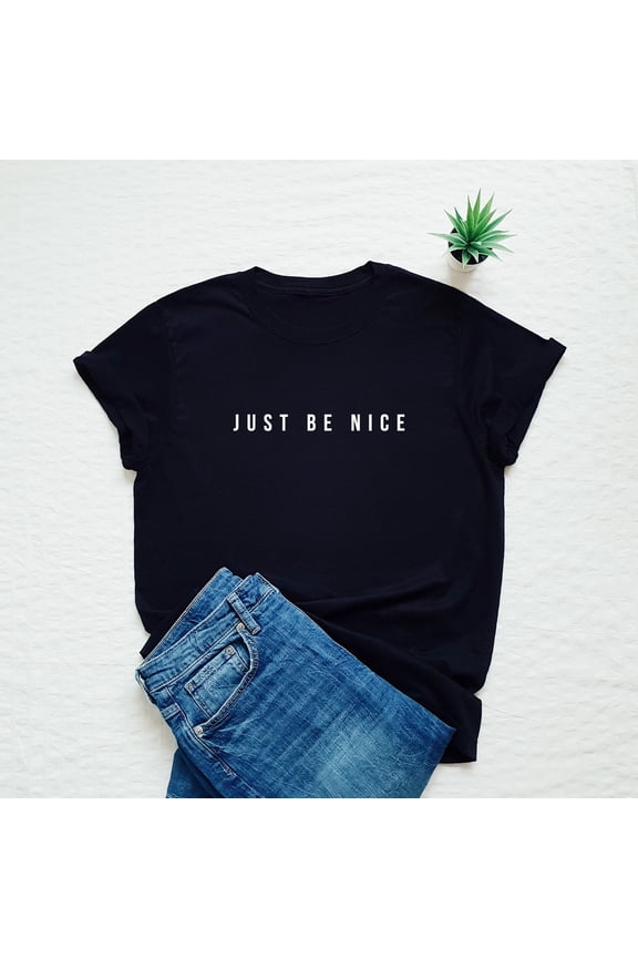 Polite smart Just be nice T-shirt, minimalist slogan shirt, self-confidence statement tee, stylish fashion t shirt, funny smart gift tee