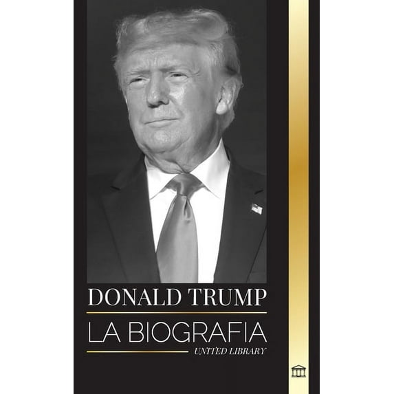 Politica: Donald Trump: La biografía del Presidente multimillonario con confianza y su afán por gobernar América (Paperback)