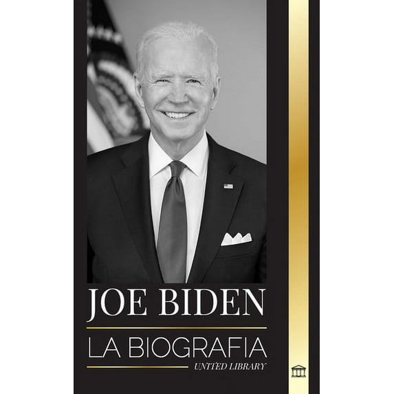 Politica: Joe Biden: La biografía de un demócrata cumplidor de promesas en la Casa Blanca (Paperback)
