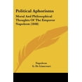 thumbnail image 1 of Political Aphorisms: Moral and Philosophical Thoughts of the Emperor Napoleon (1848) Paperback, 1 of 1