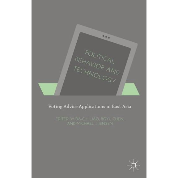 Political Behavior and Technology: Voting Advice Applications in East Asia, (Hardcover)