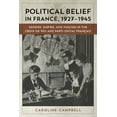 thumbnail image 1 of Political Belief in France, 1927-1945: Gender, Empire, and Fascism in the Croix de Feu and Parti Social Francais, (Hardcover), 1 of 1