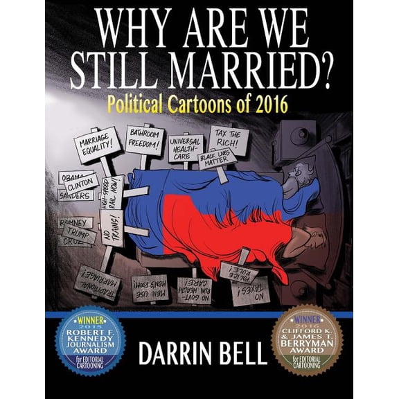 Political Cartoons by Pulitzer Prize-Winner Darrin Bell: Why Are We Still Married?: Political Cartoons of 2016 (Paperback)
